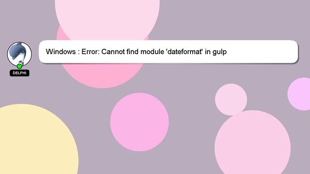 Windows : Error: Cannot find module 'dateformat' in gulp смотреть онлайн
