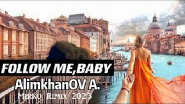 Alimkhanov A Follow Me Baby Mirko Remix 2023 1 смотреть онлайн