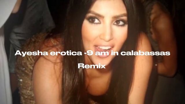 Ayesha erotica - 9 am in calabasas (remix) смотреть онлайн