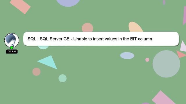 SQL : SQL Server CE - Unable to insert values in the BIT column смотреть онлайн