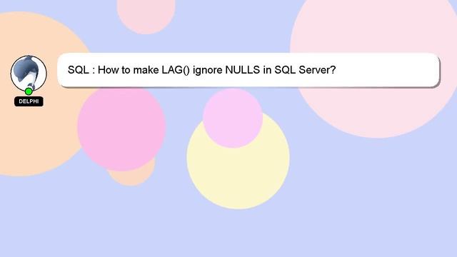 SQL : How to make LAG() ignore NULLS in SQL Server? смотреть онлайн