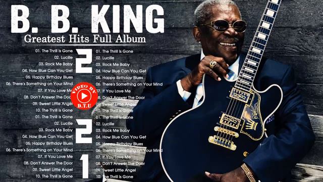 B.B. King Best Songs - B.B. King Greatest Hits Full Album - B.B. King Blue Songs 2021 смотреть онлайн