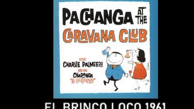 EL BRINCO LOCO - CHARLIE PALMIERI PACHANGA CARAVANA CLUB 1961 CANTA ANDAR DALY смотреть онлайн