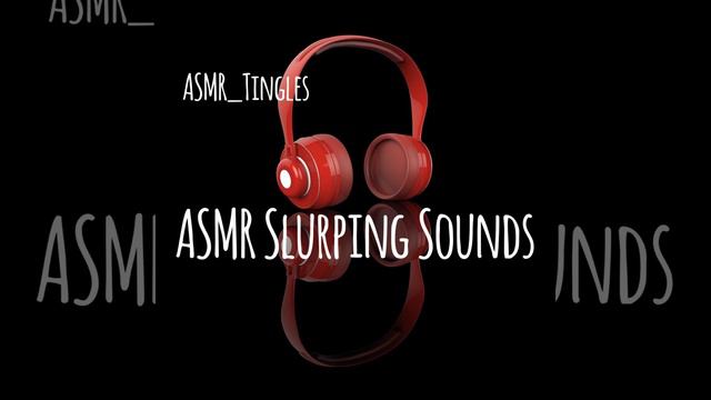 Asmr Slurping Sounds