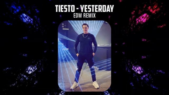 Tiesto - YESTERDAY (EDM REMIX) смотреть онлайн
