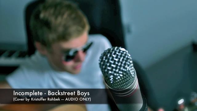 Incomplete - Backstreet Boys (Cover by Kristoffer Rahbek - AUDIO ONLY) смотреть онлайн