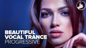 BEAUTIFUL VOCAL TRANCE PROGRESSIVE [FULL ALBUM - OUT NOW]