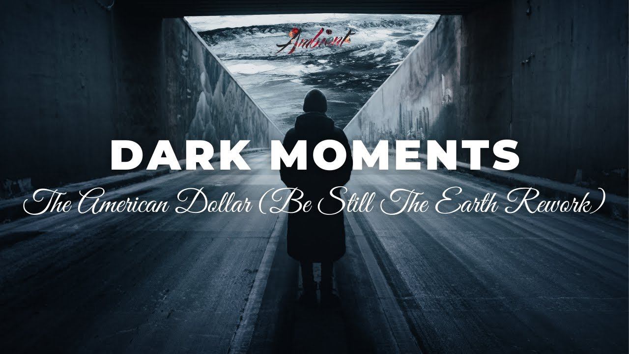 The American Dollar - Dark Moments (Be Still The Earth Rework) [ambient downtempo atmospheric] смотреть онлайн
