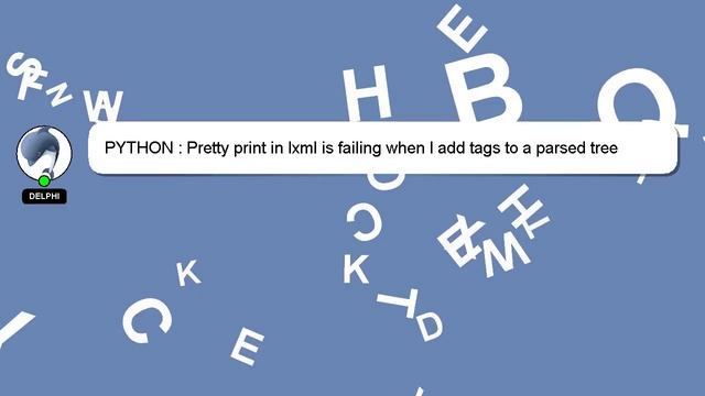 PYTHON : Pretty print in lxml is failing when I add tags to a parsed tree смотреть онлайн