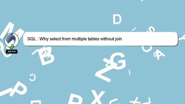 SQL : Why select from multiple tables without join смотреть онлайн