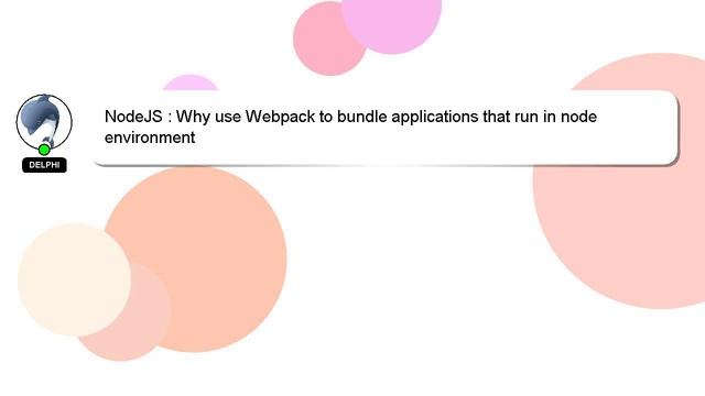 NodeJS : Why use Webpack to bundle applications that run in node environment смотреть онлайн