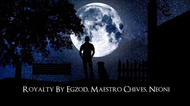 Royalty By Egzod, Maestro Chives Feat Neoni.