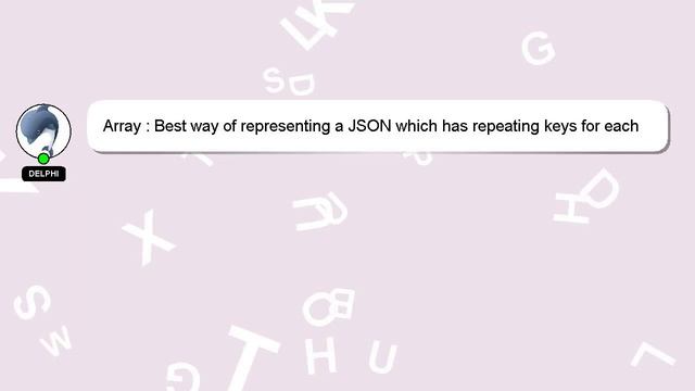 Array : Best way of representing a JSON which has repeating keys for each element in its array смотреть онлайн