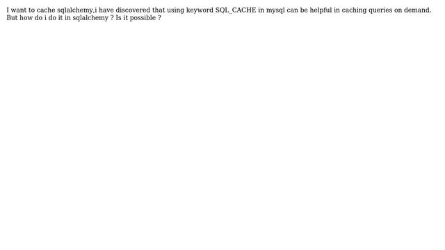 How can I cache queries in sqlalchemy just like I do it in mysql by using SQL_CACHE keyword? смотреть онлайн