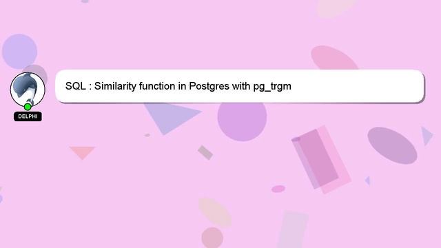 SQL : Similarity function in Postgres with pg_trgm смотреть онлайн