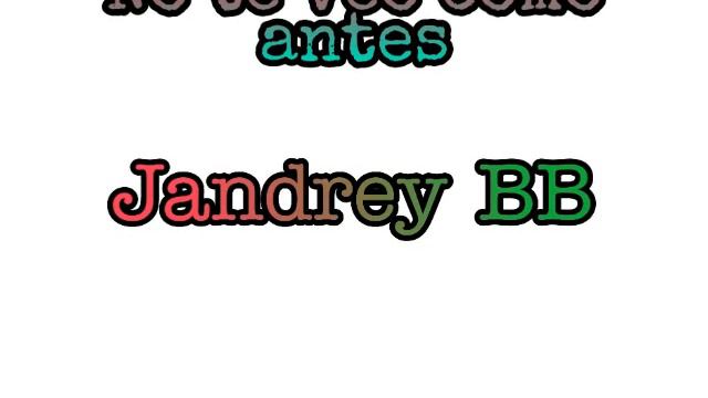 No te veo como antes-Jandrey BB смотреть онлайн