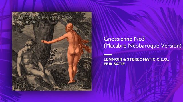 Lennoir & Stereomatic C.E.O. in Erik Satie's Gnossienne No3 (Macabre Neobaroque Version) смотреть онлайн