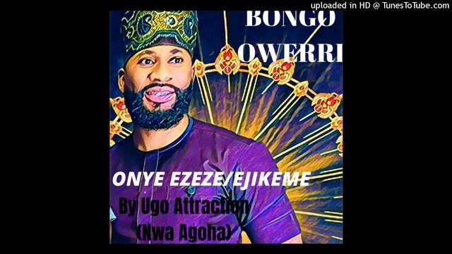 Bongo Owerri: ONYE EZEZE/EJIKEME By Ugo Attraction смотреть онлайн