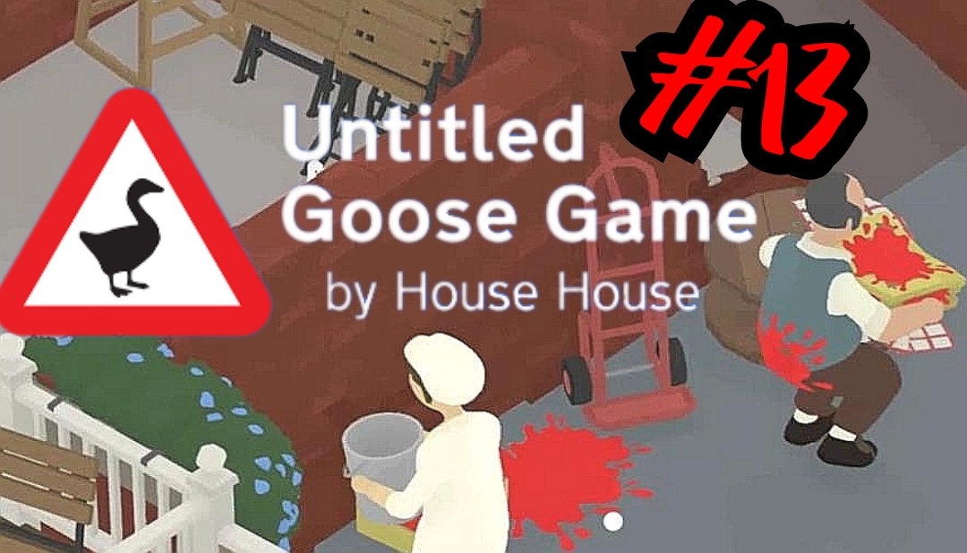 УЖАСНЫЙ СЛУЧАЙ # Untitled Goose Game # Прохождение # 13