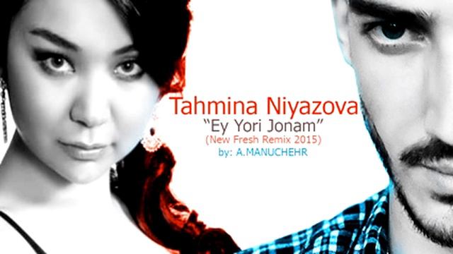 Tahmina Niyazova - Ey Yori Jonam (A.Manuchehr Remix) 2015
