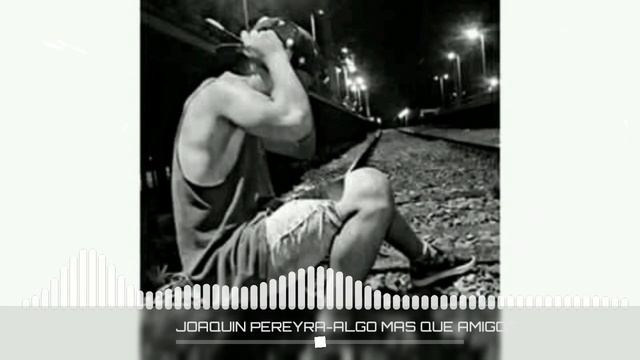 Joaquín Pereyra-Algo Mas Que Amigos смотреть онлайн