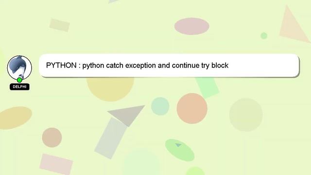 PYTHON : python catch exception and continue try block смотреть онлайн