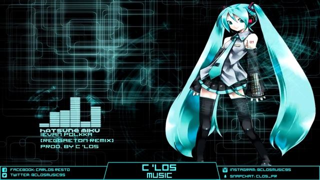 Hatsune Miku - Ievan Polkka (Reggaeton Remix) Prod. By CehLos (Outdated Version) смотреть онлайн