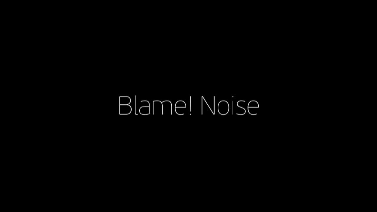 Blame! Noise MMV