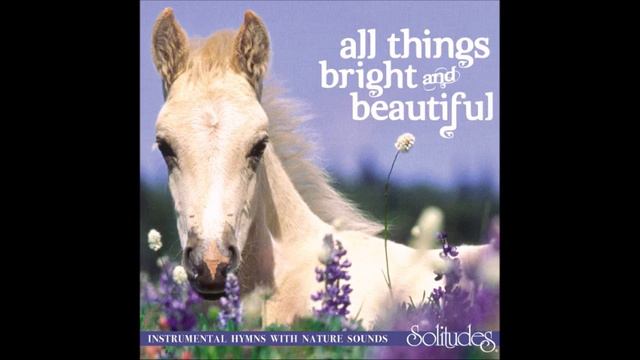 All Things Bright and Beautiful - Dan Gibson & Brad Rogers смотреть онлайн