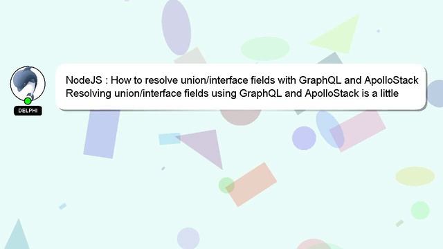 NodeJS : How to resolve union/interface fields with GraphQL and ApolloStack смотреть онлайн