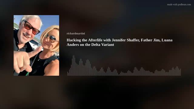 Hacking the Afterlife with Jennifer Shaffer, Father Jim, Luana Anders on the Delta Variant смотреть онлайн