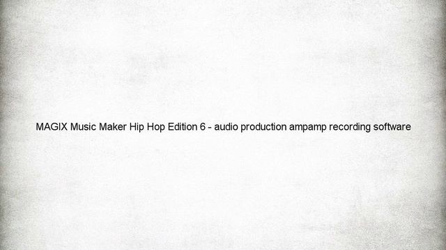 MAGIX Music Maker Hip Hop Edition 6 - audio production ampamp recording software - Download Link смотреть онлайн