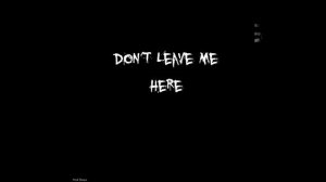 Don't leave me here