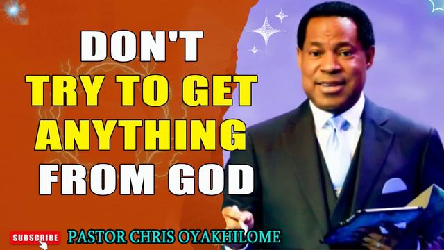 DON'T TRY TO GET ANYTHING FROM GOD, YOU SHOULD KNOW THIS INSTEAD BY PASTOR CHRIS OYAKHILOME смотреть онлайн