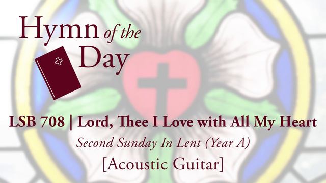 LSB 708 | Lord, Thee I Love with All My Heart [Acoustic Guitar] смотреть онлайн