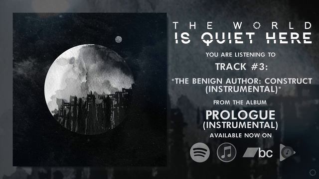 THE WORLD IS QUIET HERE | "The Benign Author: Construct (Instrumental)" смотреть онлайн