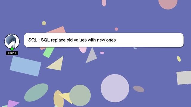 SQL : SQL replace old values with new ones смотреть онлайн