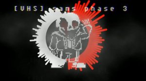 [VHS] Sans Phase 3