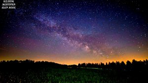?Спокойная Музыка для Сна. Музыка для Отдыха. Звёздное небо с Расслабляющей Музыкой. Фоновая Музыка