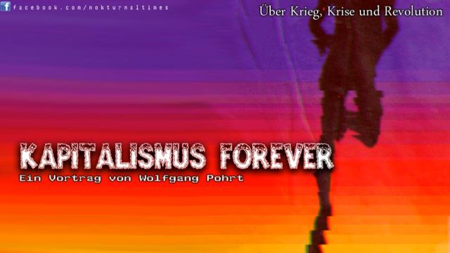 Kapitalismus forever: Über Krieg, Krise & Revolution - Ein Vortrag von Wolfgang Pohrt смотреть онлайн