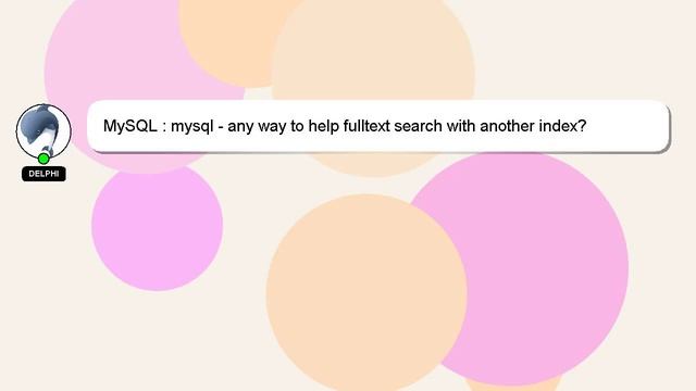 MySQL : mysql - any way to help fulltext search with another index? смотреть онлайн