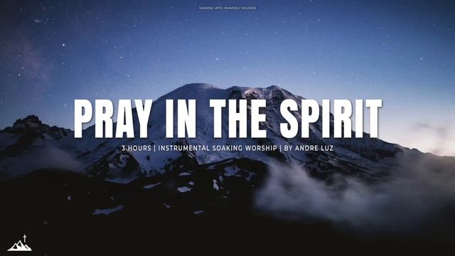 PRAY IN THE SPIRIT // INSTRUMENTAL SOAKING WORSHIP // SOAKING WORSHIP MUSIC