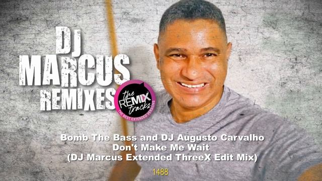 Bomb The Bass and DJ Augusto Carvalho - Don't Make Me Wait (DJ Marcus Extended ThreeX Edit Mix) смотреть онлайн