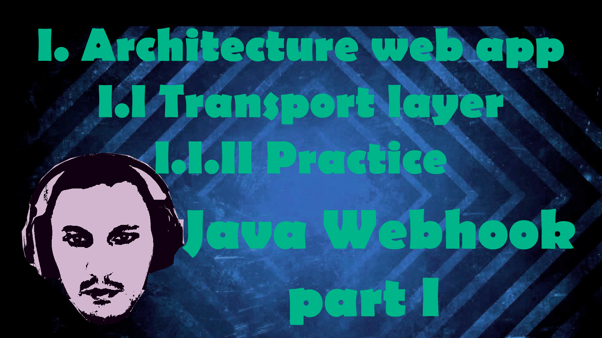 I. Architecture web app I.I Transport layer I.I.II Practice - WebHook part I смотреть онлайн