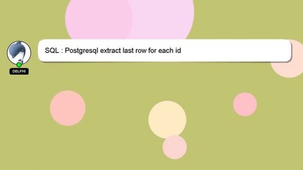 SQL : Postgresql extract last row for each id