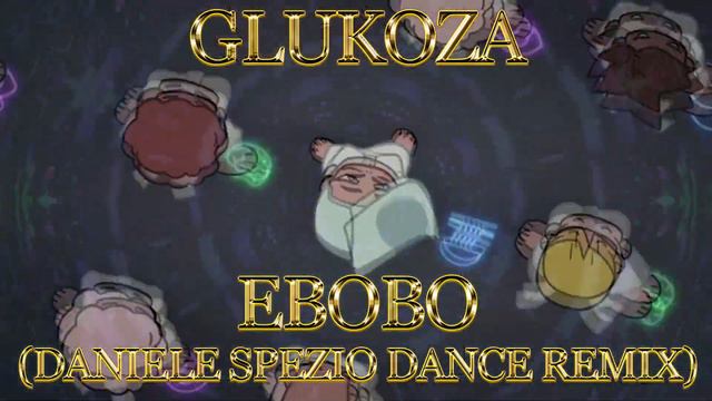 Glokaza - Ebobo (Daniele Spezio Dance Remix) смотреть онлайн