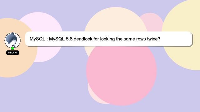 MySQL : MySQL 5.6 deadlock for locking the same rows twice? смотреть онлайн