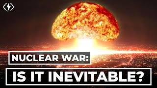 Is Nuclear War Inevitable?
