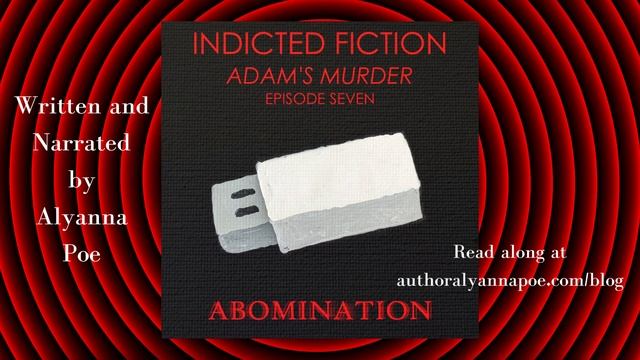 Adam's Murder Episode Seven: Abomination | Indicted Fiction Podcast