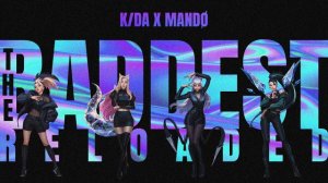 K/DA - THE BADDEST ft. (G)I-DLE, Bea Miller, Wolftyla (Reloaded)
